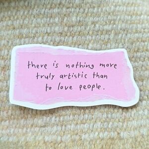 10/$10 ❤️ Sticker - There Is Nothing More Truly Artistic Than To Love People